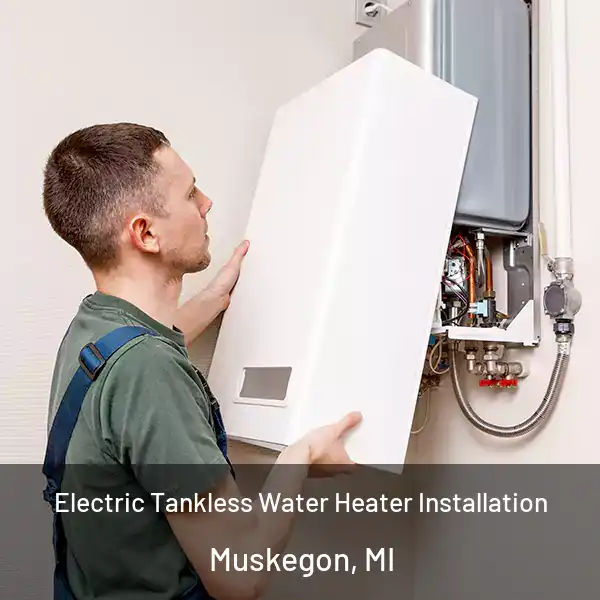 Electric Tankless Water Heater Installation Muskegon, MI