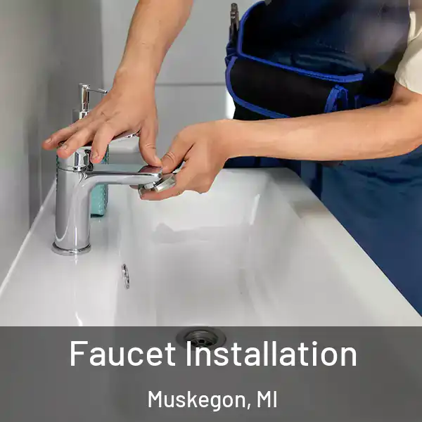  Faucet Installation Muskegon, MI