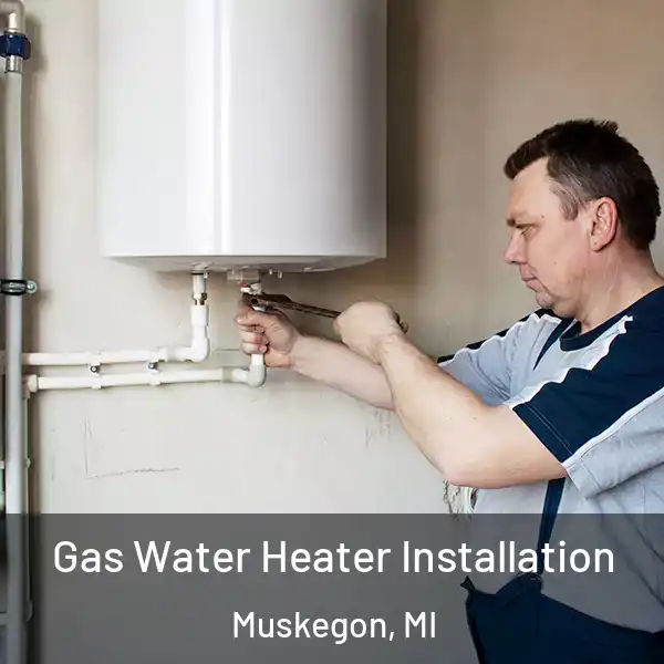  Gas Water Heater Installation Muskegon, MI