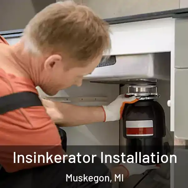  Insinkerator Installation Muskegon, MI