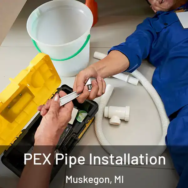  PEX Pipe Installation Muskegon, MI