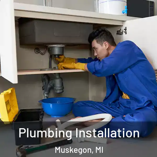  Plumbing Installation Muskegon, MI