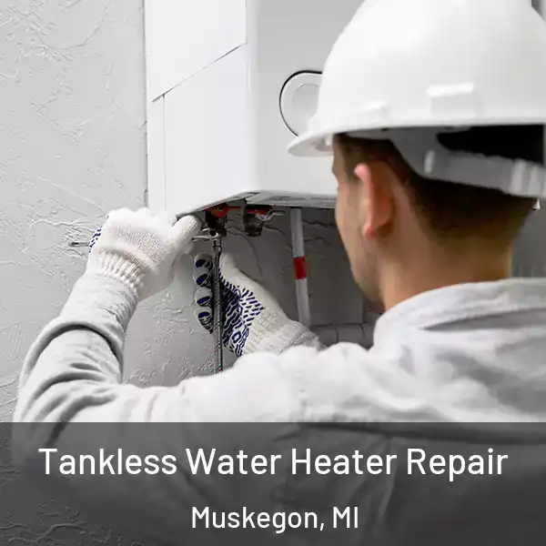  Tankless Water Heater Repair Muskegon, MI